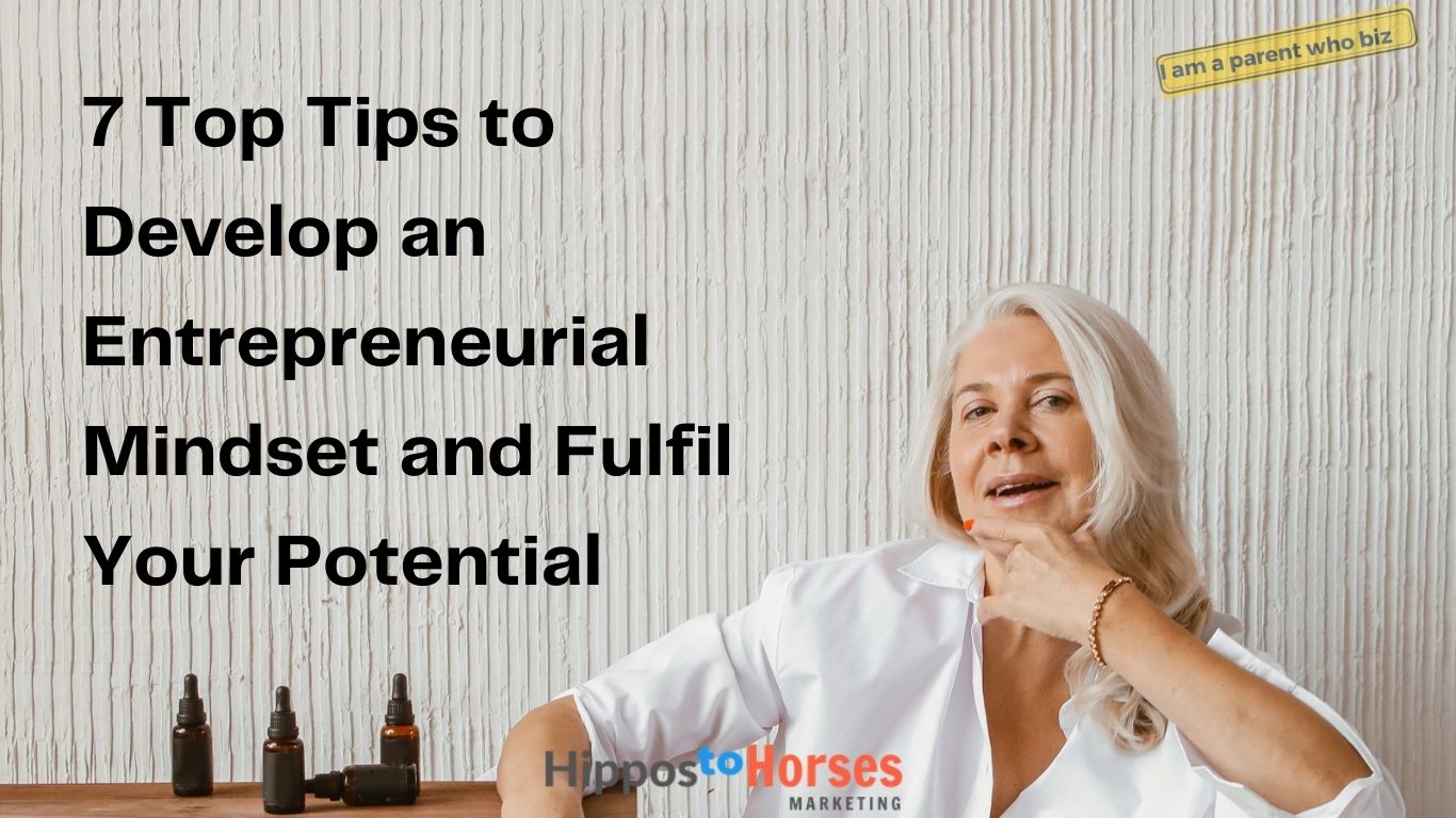 7-Top-Tips-to-Develop-an-Entrepreneurial-Mindset-and-Fulfil-Your-Potential.jpg 5 November 2021