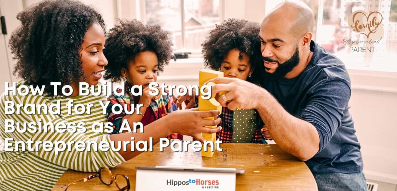 Hippos to Horses Marketing :How To Build a Strong Brand for Your Online Business as An Entrepreneurial Parent
